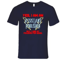 Yes I Am An Assistant Publisher Funny Powers T Shirt