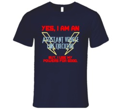 Yes I Am An Assistant Vehicle Line Executive Funny Powers T Shirt