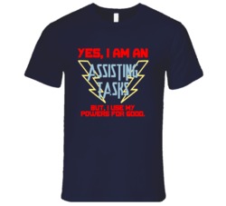 Yes I Am An Assisting Tasks Funny Powers T Shirt