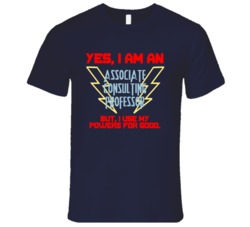 Yes I Am An Associate Consulting Professor Funny Powers T Shirt