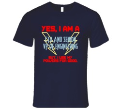 Yes I Am A CTO and Senior VP of Engineering Funny Powers T Shirt