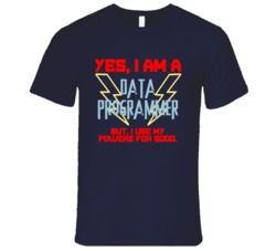Yes I Am A Data Programmer Funny Powers T Shirt