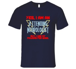 Yes I Am An Attending Neurologist Funny Powers T Shirt