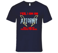 Yes I Am An Attorney Funny Powers T Shirt
