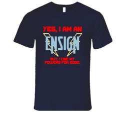 Yes I Am An Ensign Funny Powers T Shirt