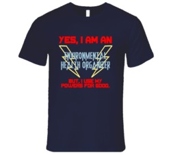 Yes I Am An Environmental Health Organizer Funny Powers T Shirt