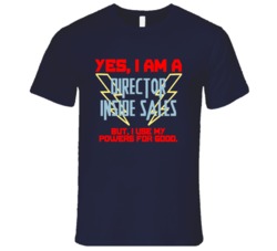Yes I Am A Director Inside Sales Funny Powers T Shirt