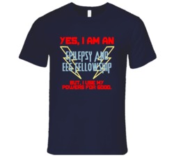 Yes I Am An Epilepsy and EEG Fellowship Funny Powers T Shirt