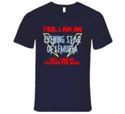 Yes I Am An Evening Star of Lemuria Funny Powers T Shirt