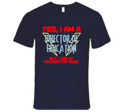 Yes I Am A Director of Education Funny Powers T Shirt