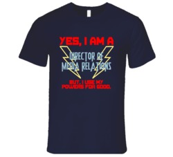 Yes I Am A Director of Media Relations Funny Powers T Shirt
