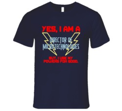 Yes I Am A Director of Microtechnologies Funny Powers T Shirt