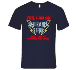 Yes I Am An Insurance Clerk Funny Powers T Shirt
