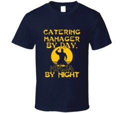 Catering Manager By Day Ninja By Night Funny T Shirt