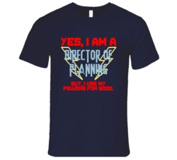 Yes I Am A Director of Planning Funny Powers T Shirt