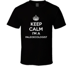 I'm a Paleoecologist Keep Calm Job Funny T Shirt