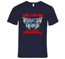 Yes I Am An Interaction Engineer Funny Powers T Shirt