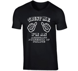 Trust Me Im An Assistant Professor Of Finance Job T Shirt