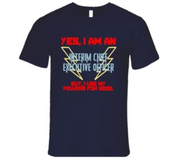 Yes I Am An Interim Chief Executive Officer Funny Powers T Shirt