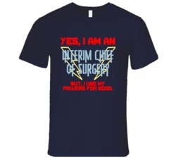 Yes I Am An Interim Chief of Surgery Funny Powers T Shirt