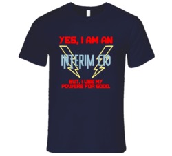 Yes I Am An Interim CIO Funny Powers T Shirt