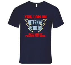 Yes I Am An Internal Medicine Funny Powers T Shirt