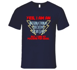 Yes I Am An International Executive Secretary Funny Powers T Shirt
