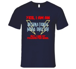 Yes I Am An International Media Director Funny Powers T Shirt