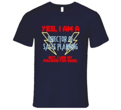 Yes I Am A Director of Sales Planning Funny Powers T Shirt