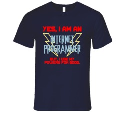 Yes I Am An Internet Programmer Funny Powers T Shirt