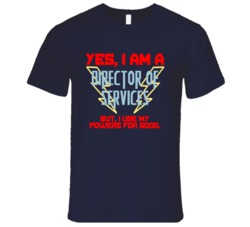 Yes I Am A Director of Services Funny Powers T Shirt