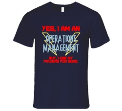 Yes I Am An Operations management Funny Powers T Shirt