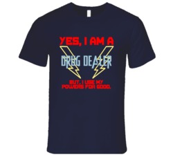 Yes I Am A Drug Dealer Funny Powers T Shirt