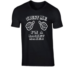 Trust Me Im A Basket Maker Job T Shirt