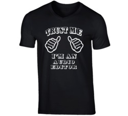 Trust Me Im An Audio Editor Job T Shirt