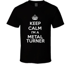I'm a Metal Turner Keep Calm Job Funny T Shirt