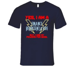 Yes I Am A Finance Representative Funny Powers T Shirt