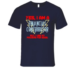 Yes I Am A Financial Contributor Funny Powers T Shirt