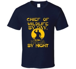 Chief Of Wildlife By Day Ninja By Night Funny T Shirt