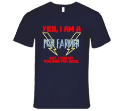 Yes I Am A Fish Farmer Funny Powers T Shirt