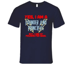 Yes I Am A Founder and Principal Funny Powers T Shirt