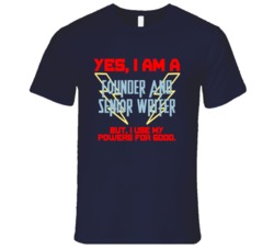 Yes I Am A Founder and Senior Writer Funny Powers T Shirt