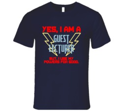 Yes I Am A Guest Lecturer Funny Powers T Shirt