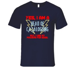 Yes I Am A Head of Cataloguing Funny Powers T Shirt