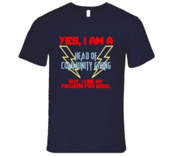 Yes I Am A Head of Community Giving Funny Powers T Shirt