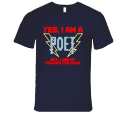 Yes I Am A Poet Funny Powers T Shirt