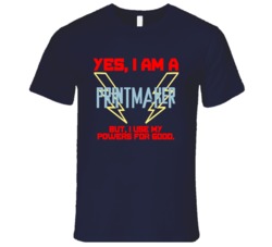 Yes I Am A Printmaker Funny Powers T Shirt