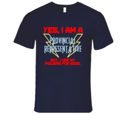 Yes I Am A Provincial Representative Funny Powers T Shirt