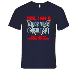 Yes I Am A Senior Video Consultant Funny Powers T Shirt