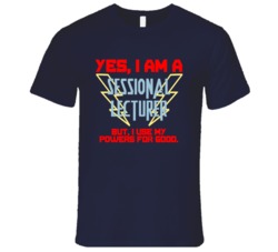 Yes I Am A Sessional Lecturer Funny Powers T Shirt